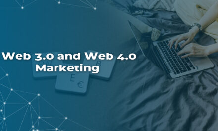 New-Age Internet: Are you ready for Web 3.0 and Web 4.0 Marketing?