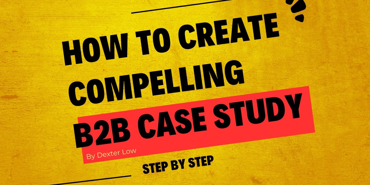 How to create a compelling B2B case study