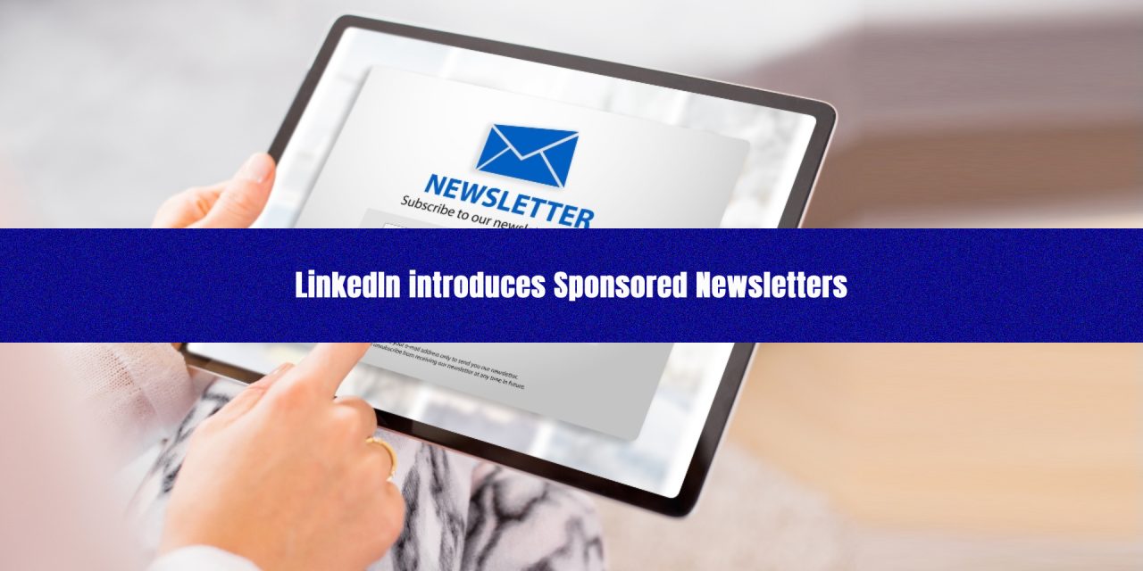 LinkedIn introduces sponsored newsletters